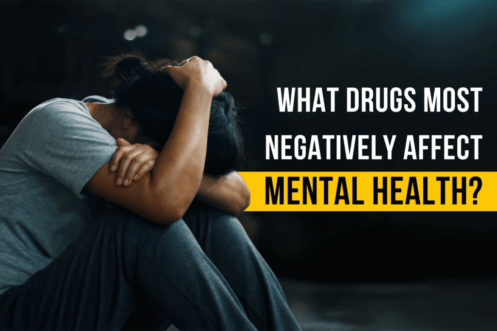 What drugs most negatively affect mental health?