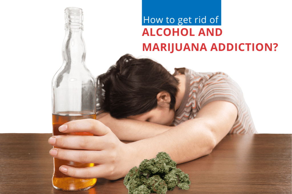 Best way to get rid of Alcohol & Marijuana Addiction