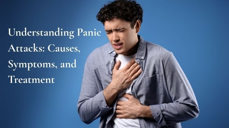 Understanding Panic Attacks Causes, Symptoms, and Treatment