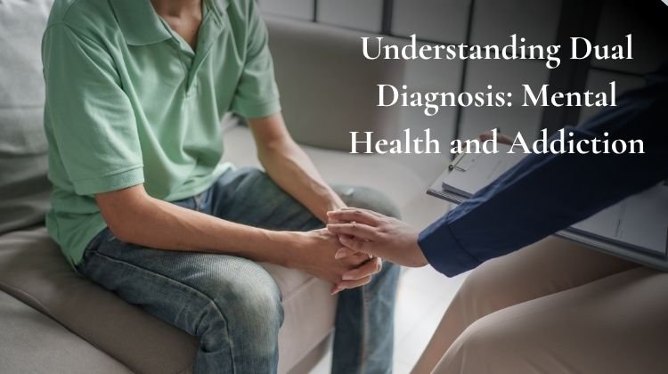 Understanding Dual Diagnosis Mental Health and Addiction