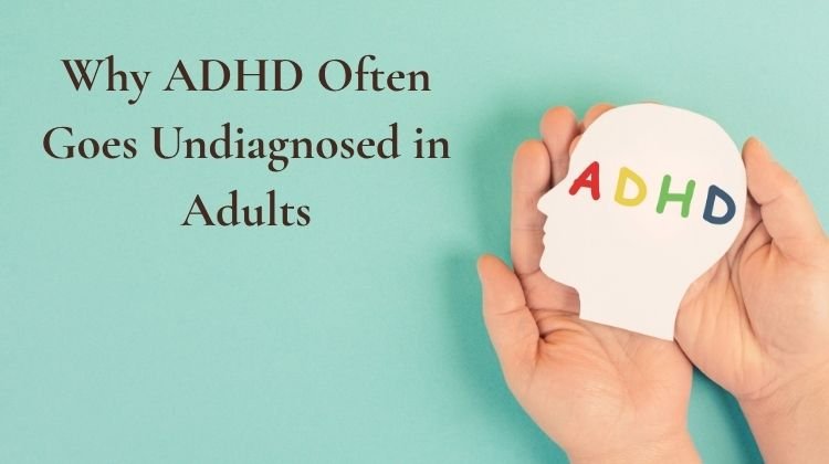 Why ADHD Often Goes Undiagnosed in Adults